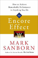 The Encore Effect: How to Achieve Remarkable Performance in Anything You Do - Sanborn, Mark