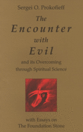 The Encounter with Evil: And Its Overcoming Through Spiritual Science: With Essays on the Foundation Stone