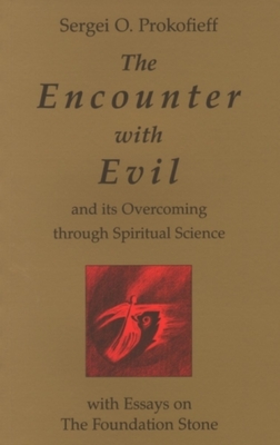 The Encounter with Evil: And Its Overcoming Through Spiritual Science - Prokofieff, Sergei O