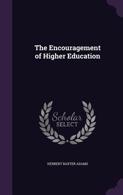 The Encouragement of Higher Education - Adams, Herbert Baxter