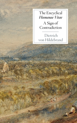 The Encyclical Humanae Vitae: A Sign of Contradiction: An Essay in Birth Control and Catholic Conscience - Von Hildebrand, Deitrich, and Rowland, Tracey (Foreword by)