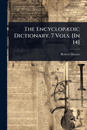 The Encyclop]dic Dictionary. 7 Vols. [In 14]