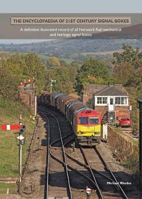 The Encyclopaedia of 21st Century Signal Boxex: A Definitive illustrated record of all Network Rail mechanical and heritage signal boxes - Rhodes, Michael