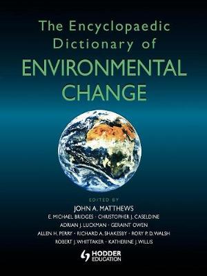 The Encyclopaedic Dictionary of Environmental Change - Matthews, John A (Editor), and Bridges, E Michael (Editor), and Caseldine, Christopher J (Editor)