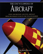 The Encyclopedia of Aircraft: Over 3,000 Military and Civil Aircraft from the Wright Flyer to the Stealth Bomber