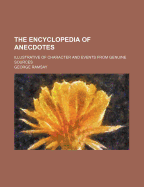 The Encyclopedia of Anecdotes: Illustrative of Character and Events from Genuine Sources (Classic Reprint)