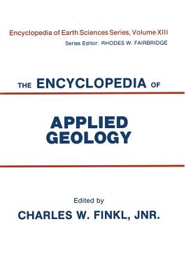 The Encyclopedia of Applied Geology - Finkl, Charles W. (Editor)