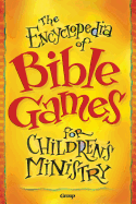 The Encyclopedia of Bible Games for Children's Ministry