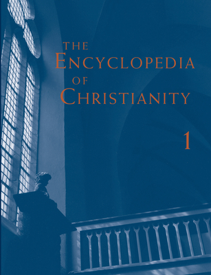 The Encyclopedia of Christianity, Volume 1 (A-D) - Fahlbusch, Erwin, and Lochman, Jan Milic, and Mbiti, John