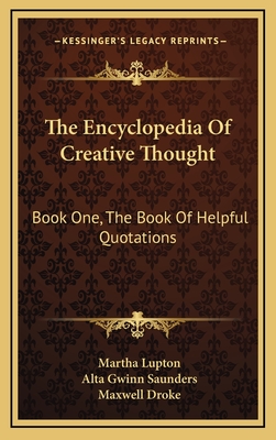 The Encyclopedia of Creative Thought: Book One, the Book of Helpful Quotations - Lupton, Martha (Editor), and Saunders, Alta Gwinn (Editor), and Droke, Maxwell (Editor)