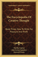 The Encyclopedia Of Creative Thought: Book Three, How To Write For Pleasure And Profit