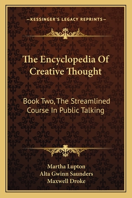 The Encyclopedia Of Creative Thought: Book Two, The Streamlined Course In Public Talking - Lupton, Martha (Editor), and Saunders, Alta Gwinn (Editor), and Droke, Maxwell (Editor)