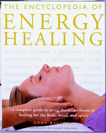 The encyclopedia of energy healing : a complete guide to using the major forms of healing for the body, mind and spirit