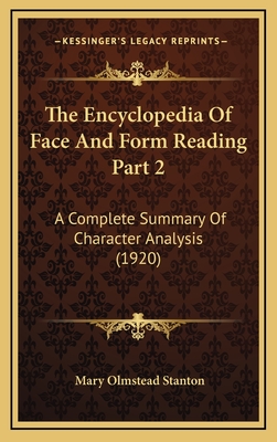 The Encyclopedia of Face and Form Reading Part 2: A Complete Summary of Character Analysis (1920) - Stanton, Mary Olmstead