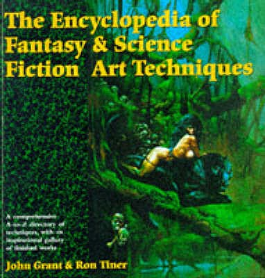 The Encyclopedia of Fantasy and Science Fiction Art Techniques - Grant, John, and Tiner, Ron