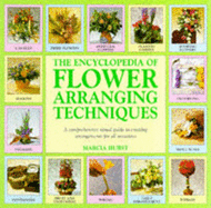 The Encyclopedia of Flower Arranging Techniques - Hurst, Marcia