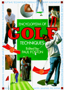 The Encyclopedia of Golf Techniques: The Complete Step-By-Step Guide to Mastering the Game of Golf - Foston, Paul (Editor)
