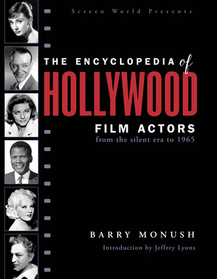 The Encyclopedia of Hollywood Film Actors: From the Silent Era to 1965 - Monush, Barry