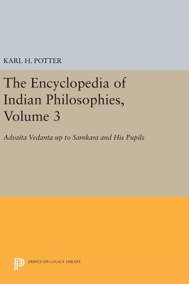 The Encyclopedia of Indian Philosophies, Volume 3: Advaita Vedanta up to Samkara and His Pupils - Potter, Karl H. (Editor)