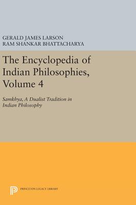 The Encyclopedia of Indian Philosophies, Volume 4: Samkhya, A Dualist Tradition in Indian Philosophy - Larson, Gerald James, and Bhattacharya, Ram Shankar, and Potter, Karl H. (Editor)