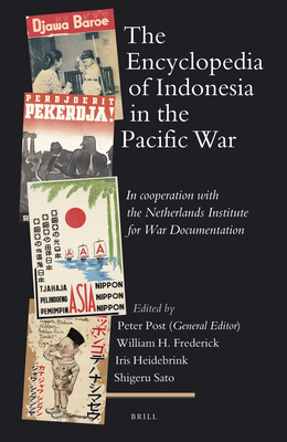 The Encyclopedia of Indonesia in the Pacific War: In Cooperation with the Netherlands Institute for War Documentation - Post, Peter