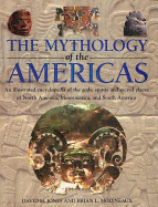 The Encyclopedia of Mythology of the Americas: An Illustrated Encyclopedia of Gods, Goddesses, Monsters and Mythical Places from North, South and Central America