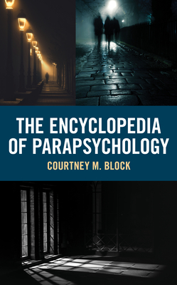 The Encyclopedia of Parapsychology - Block, Courtney M