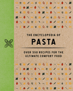 The Encyclopedia of Pasta: Over 350 Recipes for the Ultimate Comfort Food