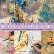 The Encyclopedia of Pastel Techniques: A Comprehensive Visual Guide to Traditional and Contemporary Techniques - Martin, Judy
