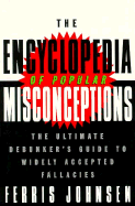 The Encyclopedia of Popular Misconceptions