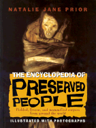 The Encyclopedia of Preserved People: Pickled, Frozen, and Mummified Corpses from Around the World - Prior, Natalie Jane