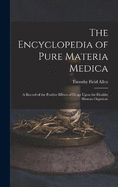The Encyclopedia of Pure Materia Medica: A Record of the Positive Effects of Drugs Upon the Healthy Human Organism