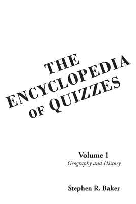 The Encyclopedia of Quizzes: Volume 1: Geography and History - Baker, Stephen R