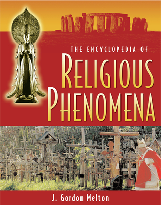The Encyclopedia of Religious Phenomena - Melton, J Gordon