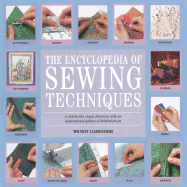 The Encyclopedia of Sewing Techniques: A Step-by-Step Visual Directory, with an Inspirational Gallery of Finished Pieces