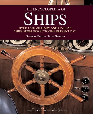 The Encyclopedia of Ships: Over 1,500 Military and Civilian Ships from 5000 BC to the Present Day - Gibbons, Tony (Editor), and Ford, Roger (Editor), and Hewson, Rob (Editor)