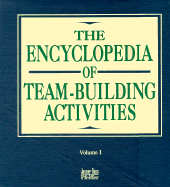 The Encyclopedia of Team Activities Set, the Encyclopedia of Team-Building, and of Team-Development, V1 Set