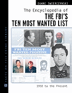 The Encyclopedia of the FBI's Ten Most Wanted List: 1950 to Present