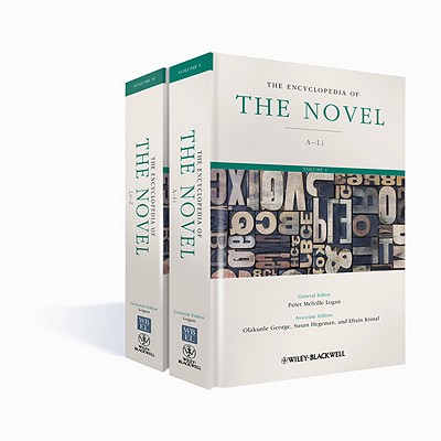 The Encyclopedia of the Novel - Logan, Peter Melville (General editor), and George, Olakunle (Associate editor), and Hegeman, Susan (Associate editor)