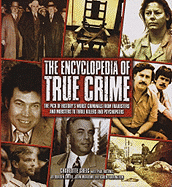 The Encyclopedia of True Crime: The Pick of History's Worst Criminals from Fraudsters and Mobsters to Thrill Killers and Psychopaths