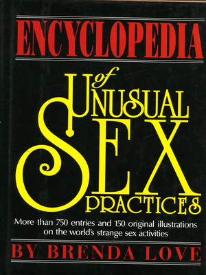 The Encyclopedia of Unusual Sex Practices - Love, Brenda