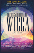 The Encyclopedia of Wicca: Discover the Deities, Beliefs, Rituals, Altars, and craft your unique Book of Shadows with Health, Wealth, Love, and Moon Spells