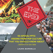 The End: 50 Apocalyptic Visions from Pop Culture That You Should Know About...Before It's Too Late