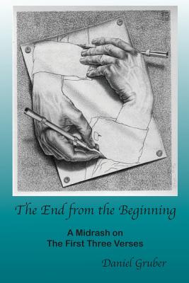 The End from the Beginning: A Midrash on the First Three Verses - Gruber, Daniel
