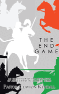 The End Game: An Exposition on the Revelation of Jesus Christ in Layperson's Terms