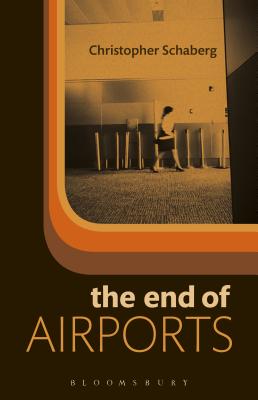 The End of Airports - Schaberg, Christopher