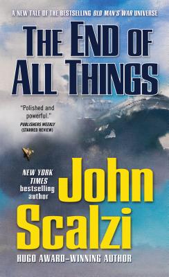 The End of All Things: An Old Man's War Novel - Scalzi, John