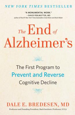 The End of Alzheimer's: The First Program to Prevent and Reverse Cognitive Decline - Bredesen, Dale E