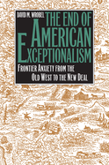 The End of American Exceptionalism: Frontier Anxiety from the Old West to the New Deal