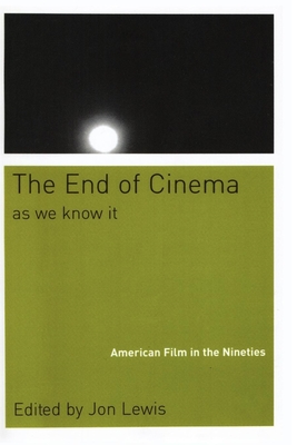 The End of Cinema as We Know It: American Film in the Nineties - Lewis, Jon (Editor)